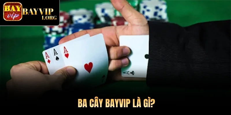 Ba Cây Bayvip là gì?