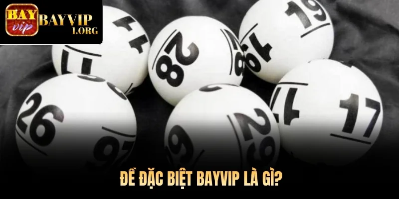 Đề Đặc Biệt Bayvip là gì?