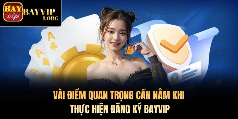 Vài điểm quan trọng cần nắm khi thực hiện đăng ký Bayvip