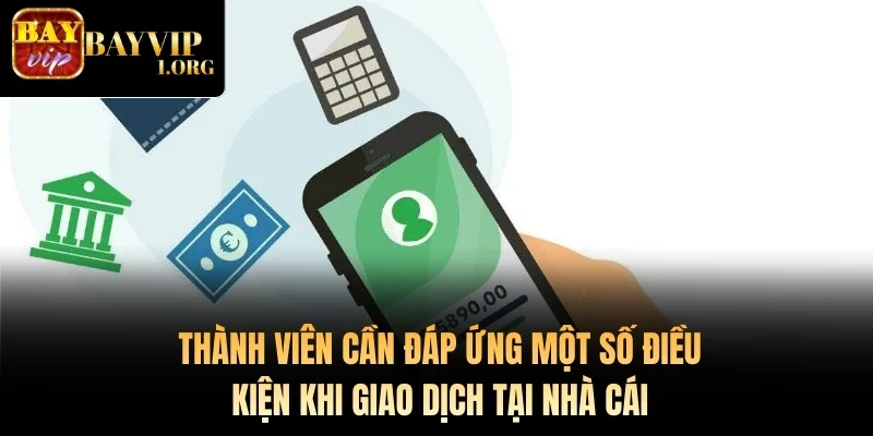 Thành viên cần đáp ứng một số điều kiện khi giao dịch tại nhà cái
