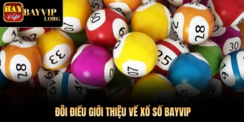 Đôi điều giới thiệu về xổ số Bayvip