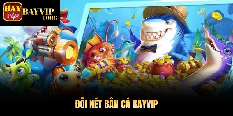 Đôi nét bắn cá Bayvip