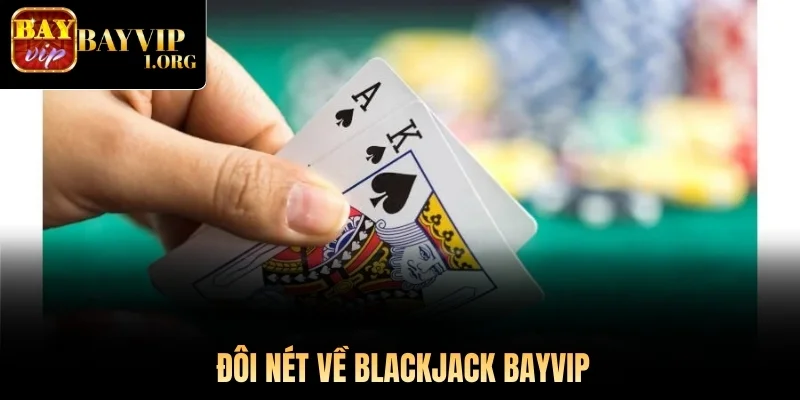 Đôi nét về blackjack Bayvip