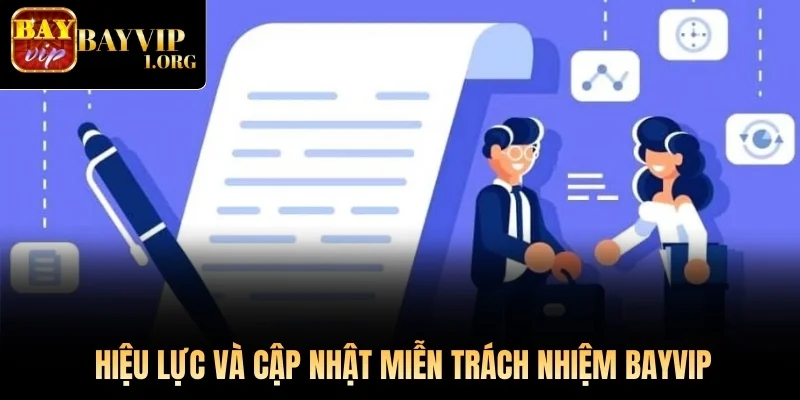 Hiệu lực và cập nhật miễn trách nhiệm Bayvip