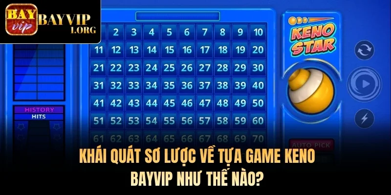 Khái quát sơ lược về tựa game Keno Bayvip như thế nào?