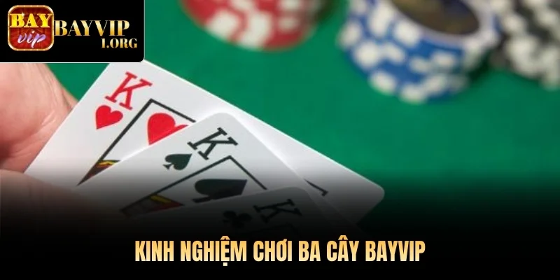 Kinh nghiệm chơi Ba Cây Bayvip