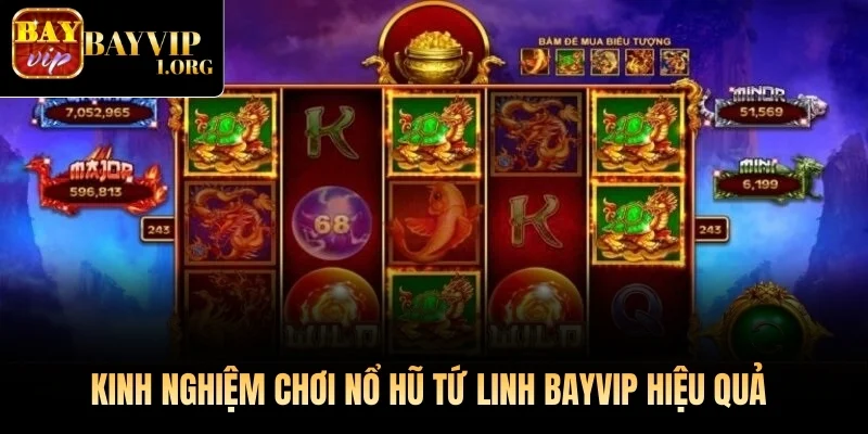 Kinh nghiệm chơi Nổ Hũ Tứ Linh Bayvip hiệu quả
