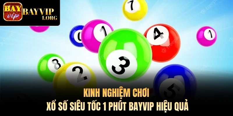 Kinh nghiệm chơi Xổ Số Siêu Tốc 1 Phút Bayvip hiệu quả