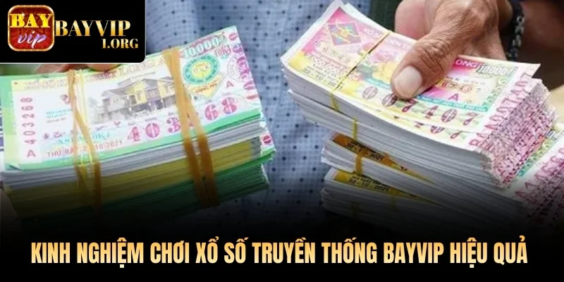 Kinh nghiệm chơi Xổ Số Truyền Thống Bayvip hiệu quả