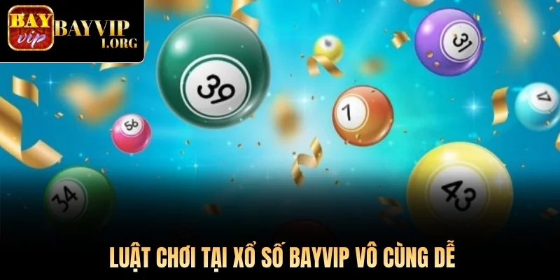 Luật chơi tại xổ số Bayvip vô cùng dễ