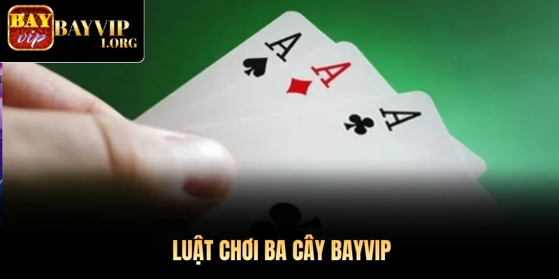 Luật chơi Ba Cây Bayvip