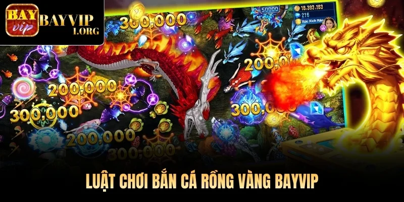 Luật chơi Bắn Cá Rồng Vàng Bayvip