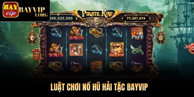 Luật chơi Nổ Hũ Hải Tặc Bayvip