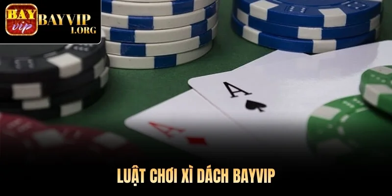 Luật chơi Xì Dách Bayvip