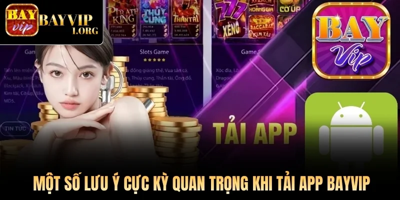 Một số lưu ý cực kỳ quan trọng khi tải app Bayvip