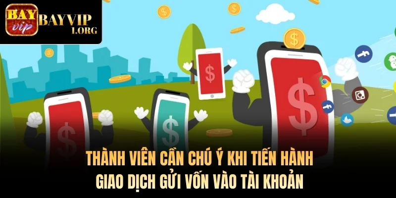Thành viên cần chú ý khi tiến hành giao dịch gửi vốn vào tài khoản 
