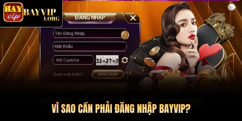 Vì sao cần phải đăng nhập Bayvip?