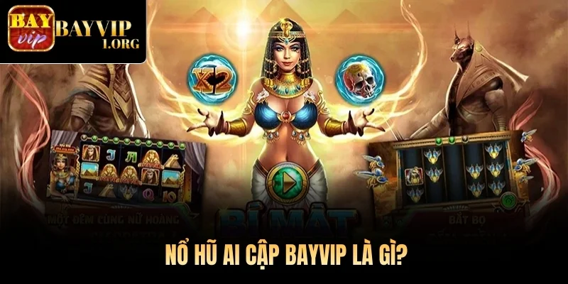 Nổ Hũ Ai Cập Bayvip là gì?
