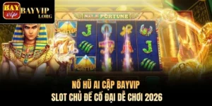 Nổ Hũ Ai Cập Bayvip – Slot Chủ Đề Cổ Đại Dễ Chơi 2026