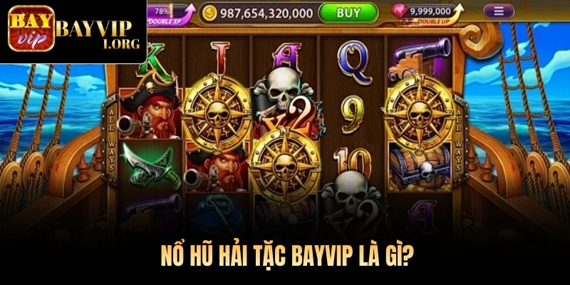 Nổ Hũ Hải Tặc Bayvip là gì?
