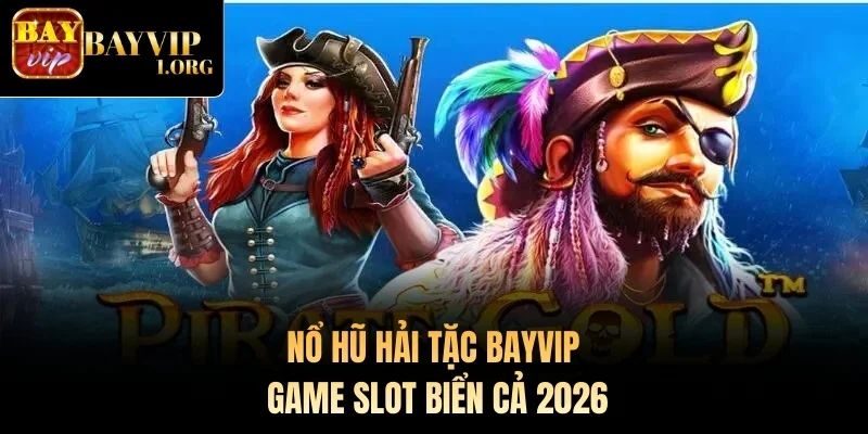 Nổ Hũ Hải Tặc Bayvip – Game Slot Biển Cả 2026