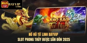 Nổ Hũ Tứ Linh Bayvip - Slot Phong Thủy Được Săn Đón 2025