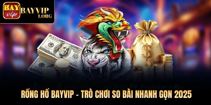 Rồng Hổ Bayvip – Trò Chơi So Bài Nhanh Gọn 2025
