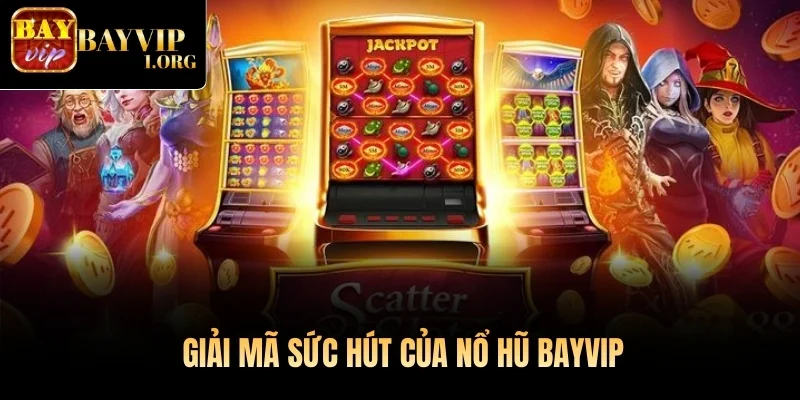  Giải mã sức hút của Nổ hũ Bayvip