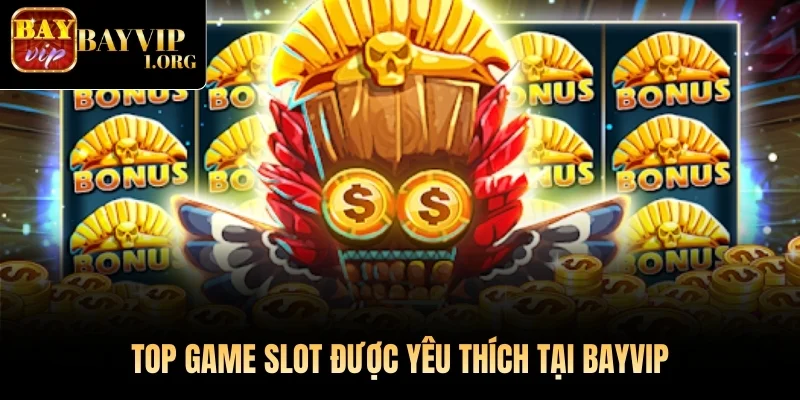 Top game slot được yêu thích tại Bayvip