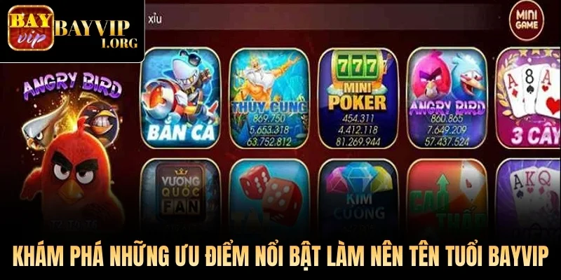 Khám phá những ưu điểm nổi bật làm nên tên tuổi Bayvip
