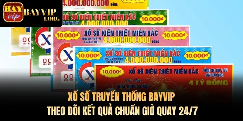 Xổ Số Truyền Thống Bayvip - Theo Dõi Kết Quả Chuẩn Giờ 24/7